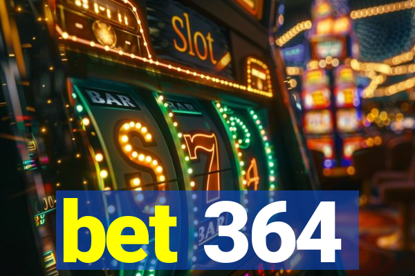 bet 364